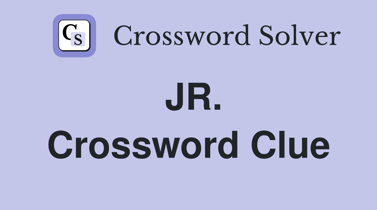 JR. Crossword Clue