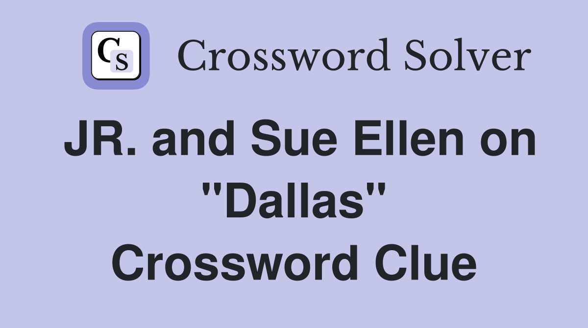 JR. and Sue Ellen on "Dallas" Crossword Clue