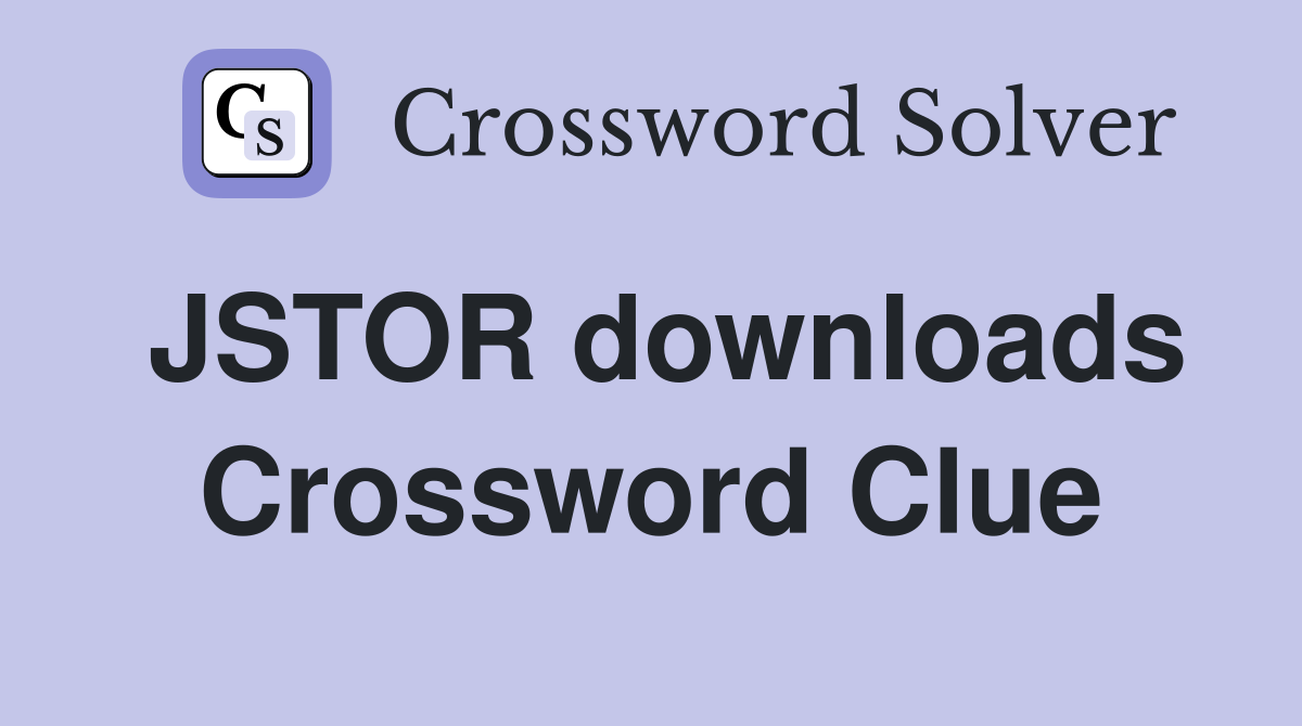 JSTOR downloads Crossword Clue