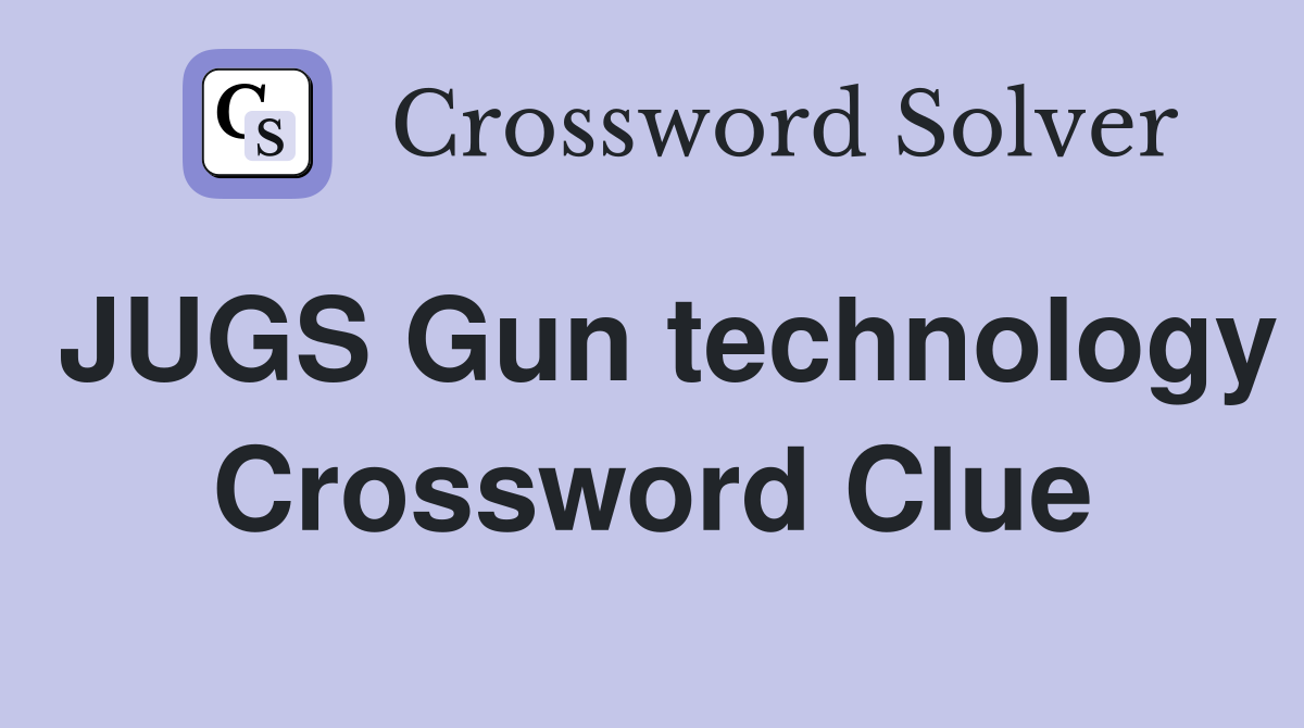JUGS Gun technology Crossword Clue