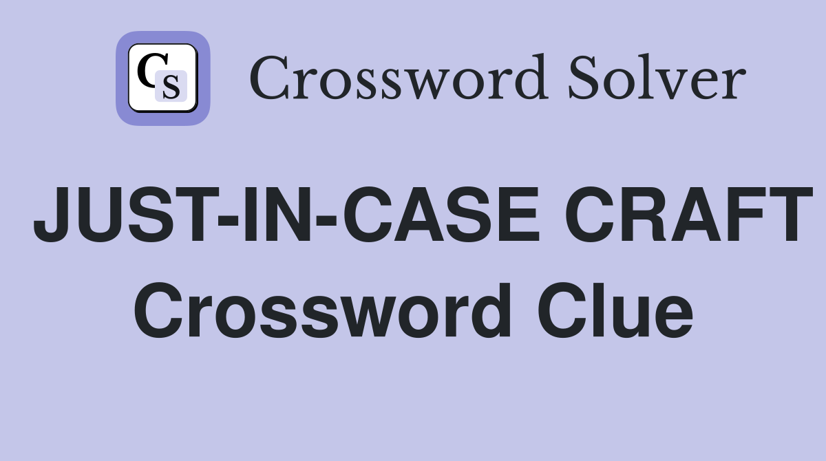 JUST-IN-CASE CRAFT Crossword Clue