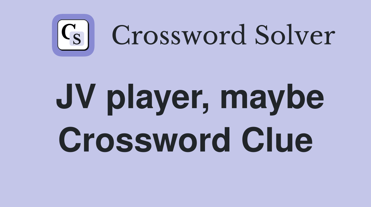 JV player, maybe Crossword Clue