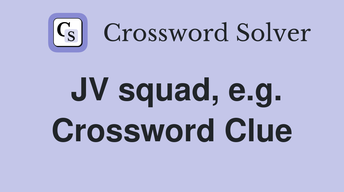 JV squad, e.g. Crossword Clue