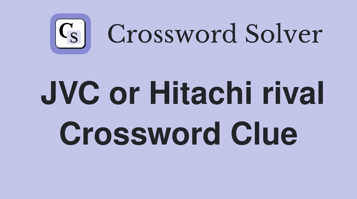 JVC or Hitachi rival Crossword Clue