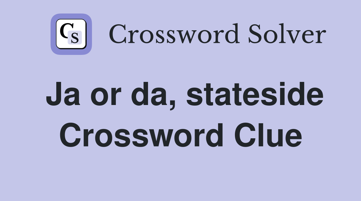 Ja or da, stateside Crossword Clue