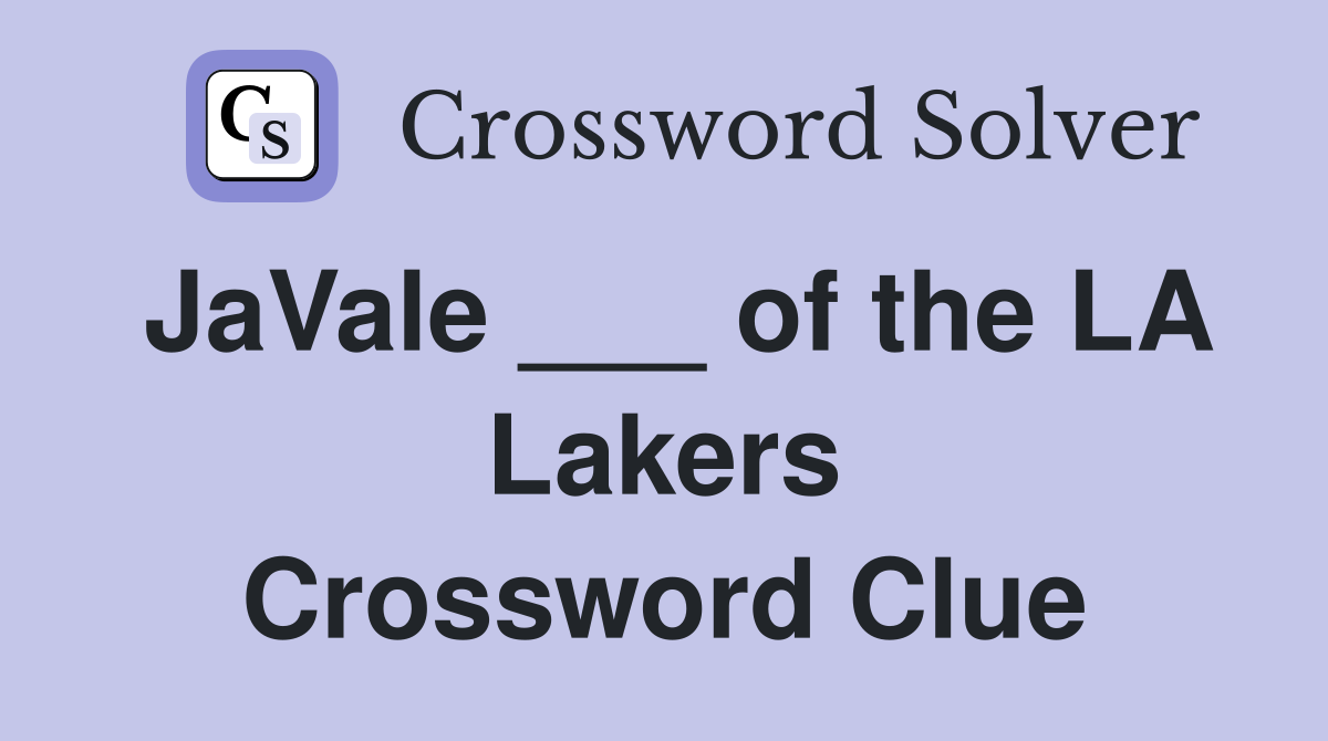 JaVale ___ of the LA Lakers Crossword Clue