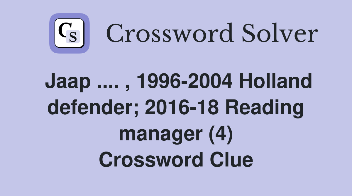Jaap .... , 1996-2004 Holland defender; 2016-18 Reading manager (4) Crossword Clue