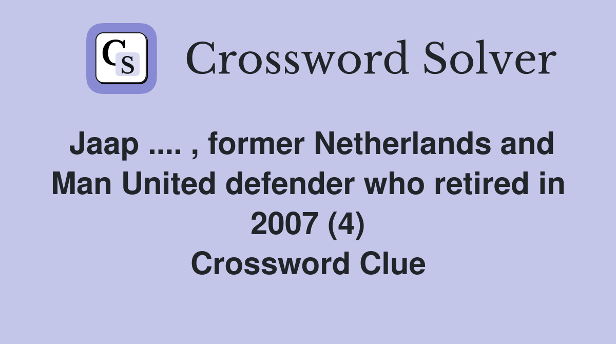 Jaap .... , former Netherlands and Man United defender who retired in 2007 (4) Crossword Clue