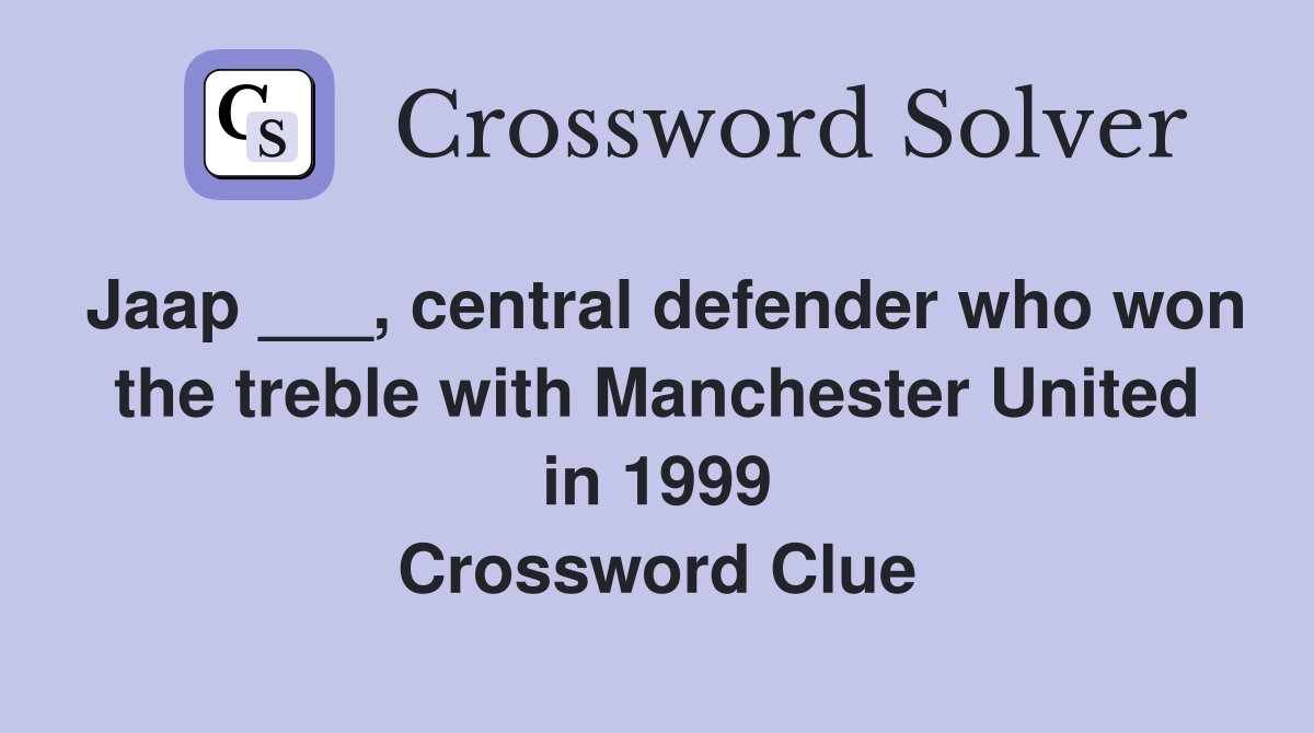 Jaap ___, central defender who won the treble with Manchester United in 1999 Crossword Clue