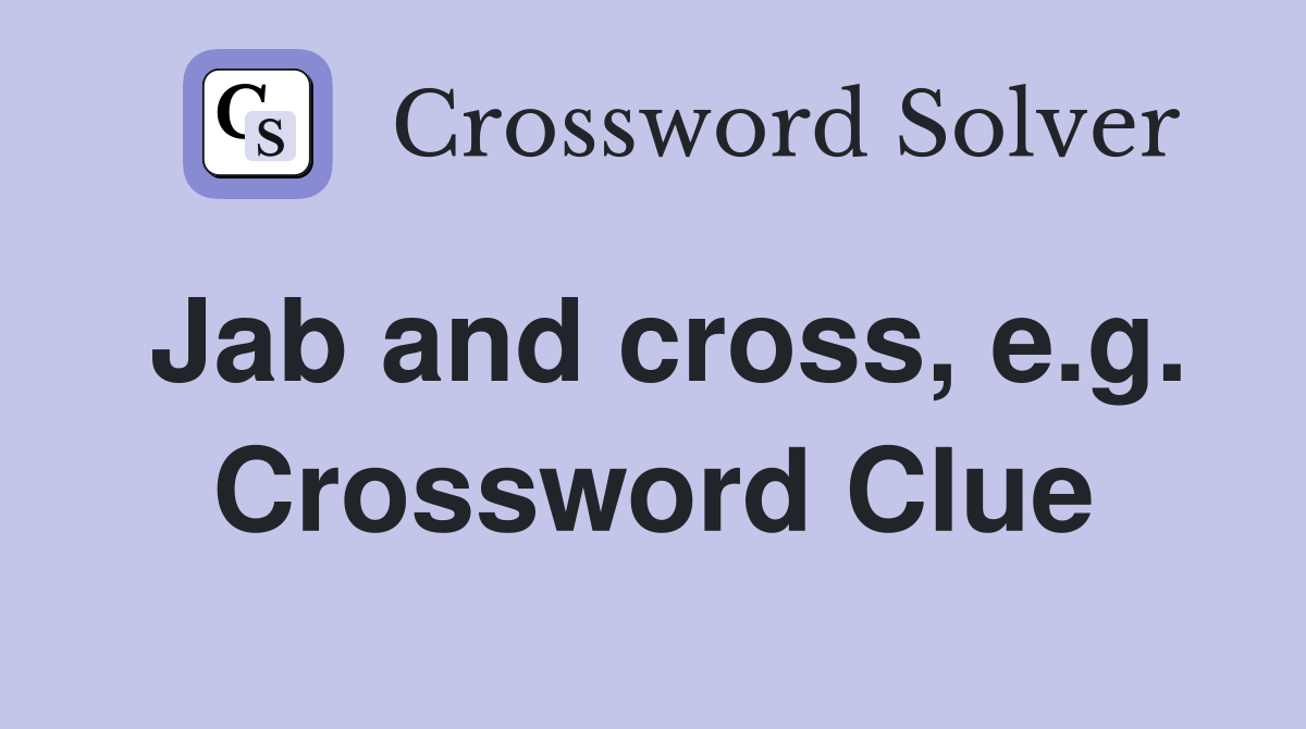 Jab and cross, e.g. Crossword Clue