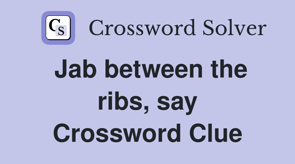Jab between the ribs, say Crossword Clue