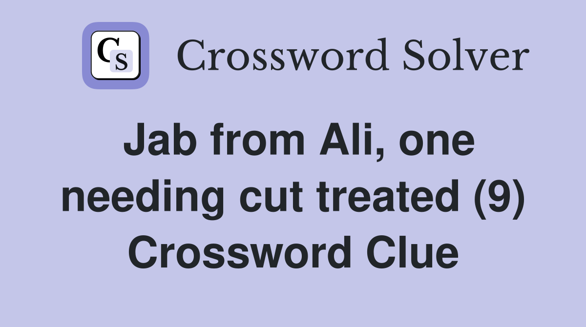 Jab from Ali, one needing cut treated (9) Crossword Clue