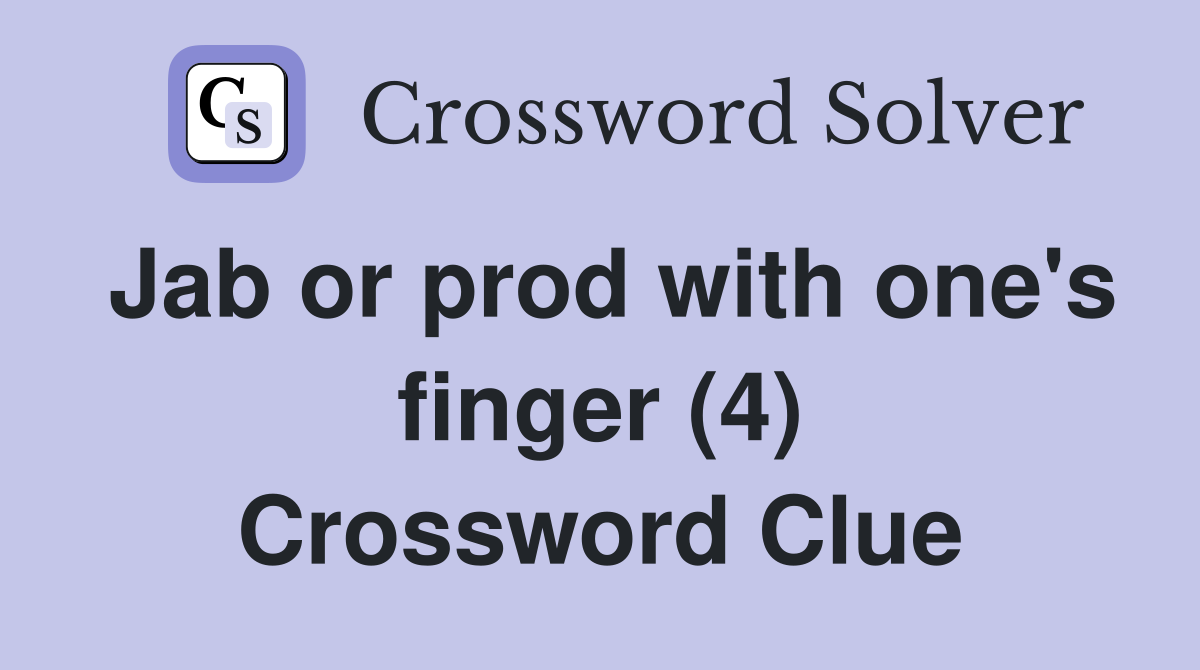 Jab or prod with one #39 s finger (4) Crossword Clue Answers Crossword