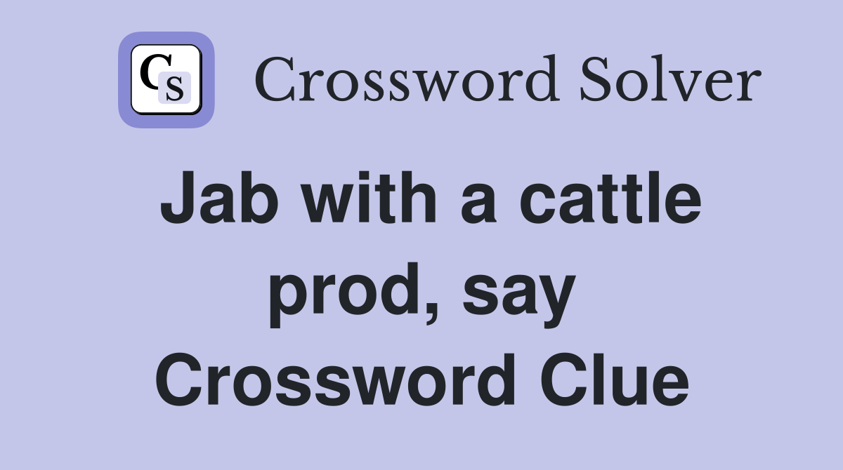 Jab with a cattle prod, say Crossword Clue