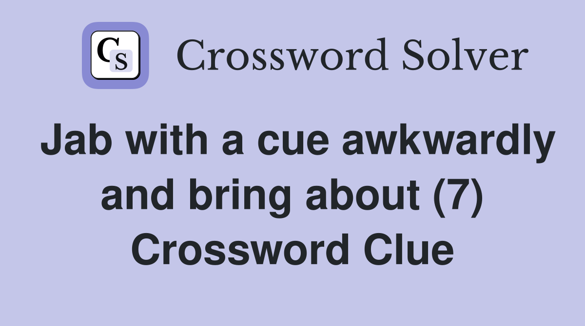 Jab with a cue awkwardly and bring about (7) Crossword Clue