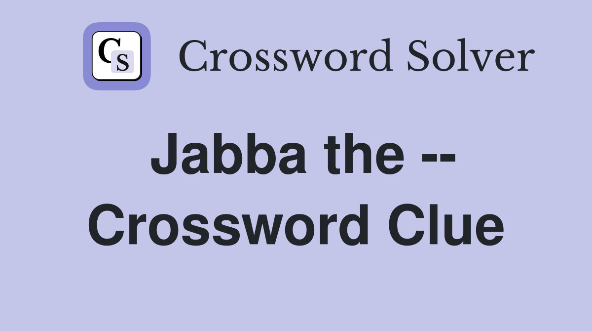Jabba the -- Crossword Clue
