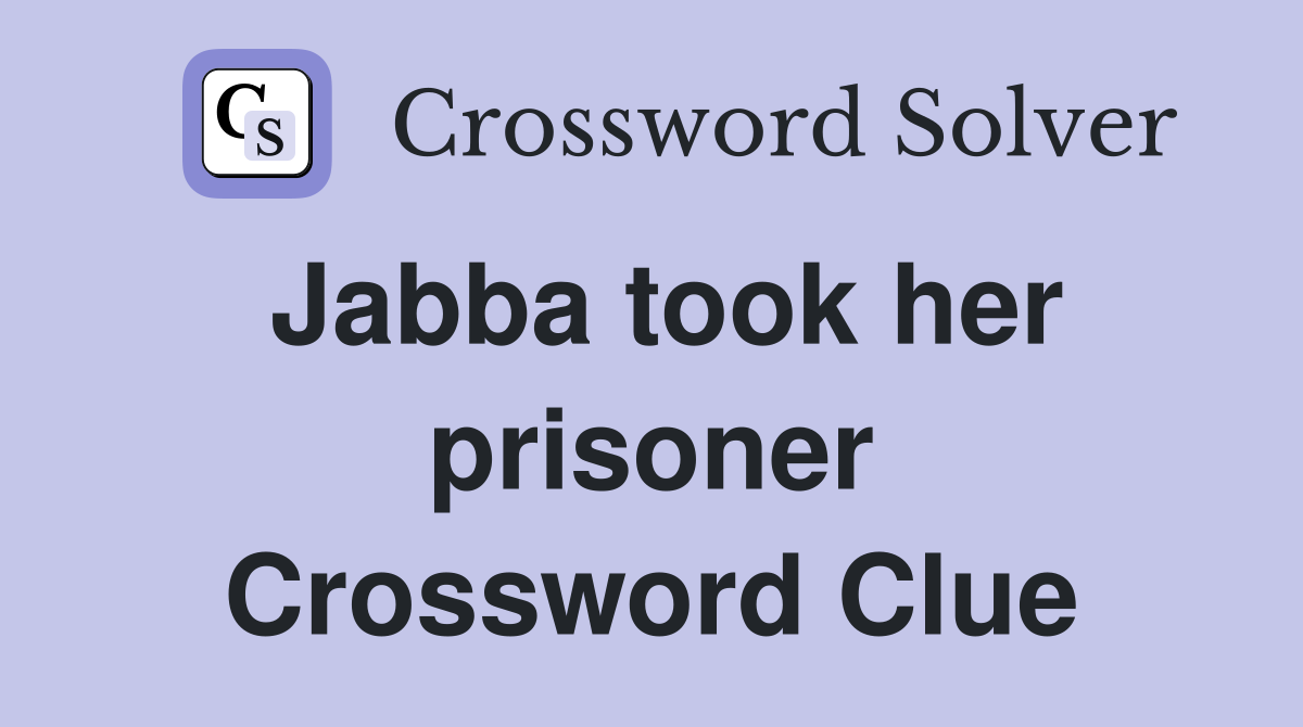 Jabba took her prisoner Crossword Clue