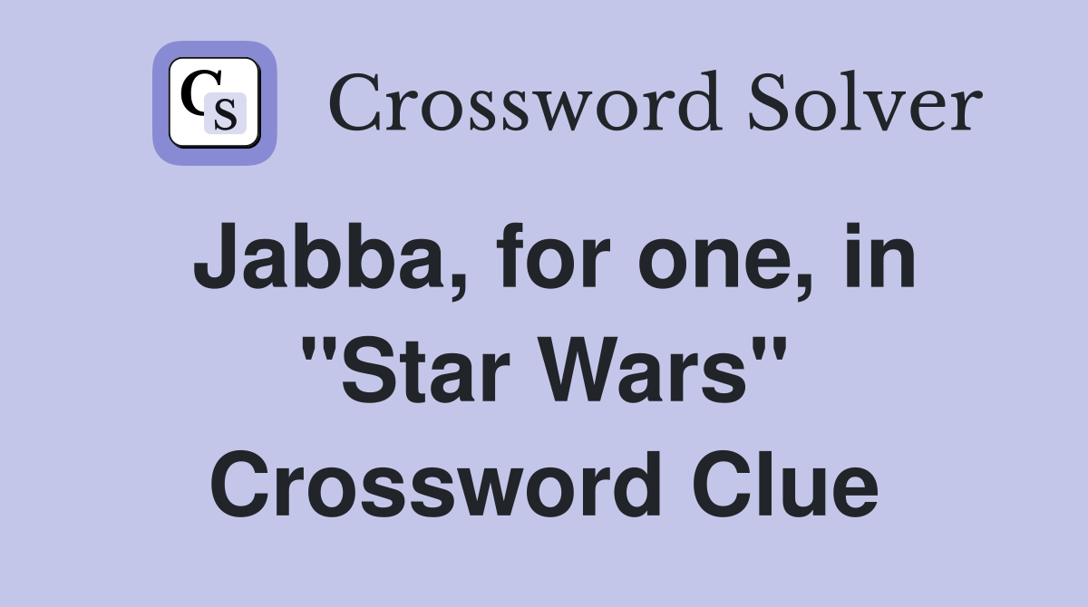 Jabba, for one, in "Star Wars" Crossword Clue