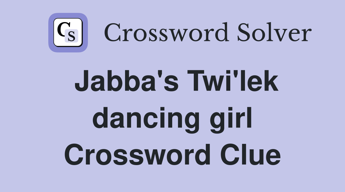 Jabba's Twi'lek dancing girl Crossword Clue
