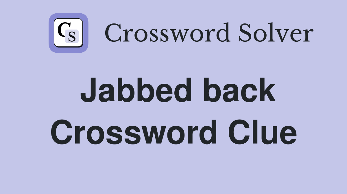 Jabbed back Crossword Clue