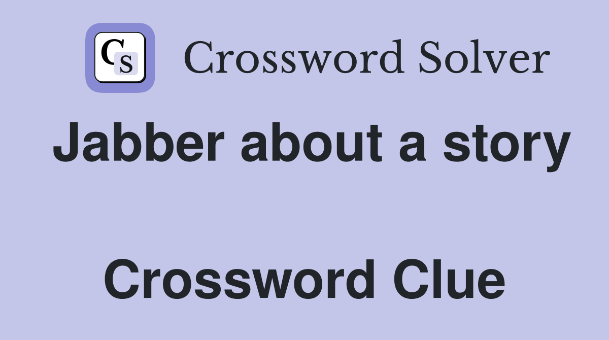 Jabber about a story  Crossword Clue