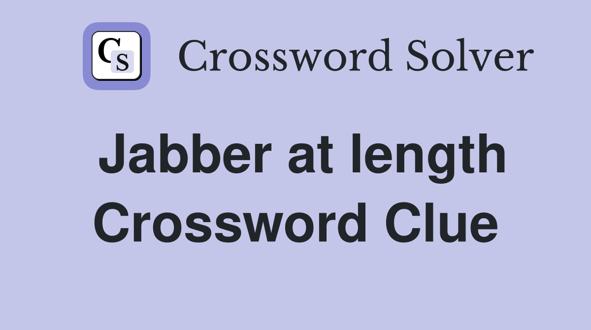 Jabber at length Crossword Clue