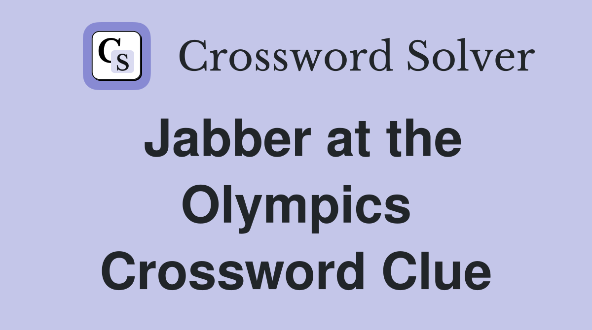 Jabber at the Olympics Crossword Clue