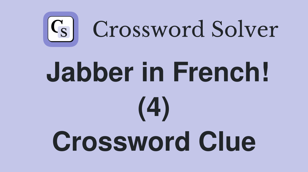 Jabber in French! (4) Crossword Clue