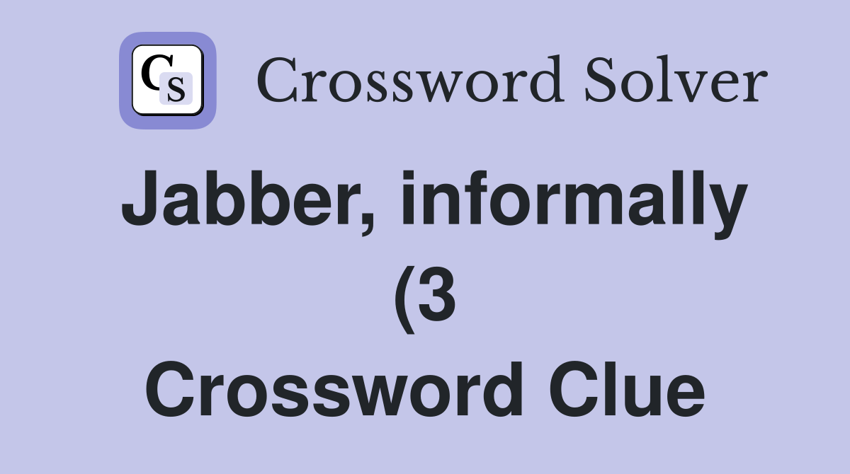 Jabber informally (3) Crossword Clue Answers Crossword Solver Jabber informally (3) Crossword Clue Answers Crossword Solver