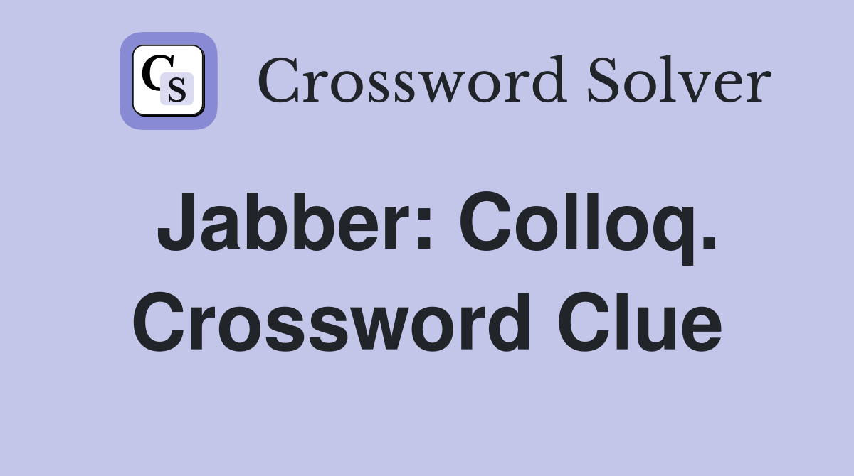 Jabber: Colloq. Crossword Clue