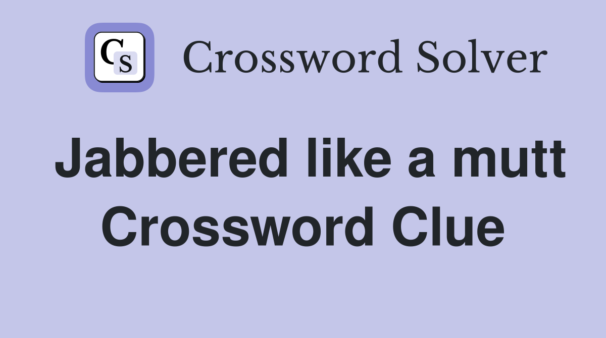 Jabbered like a mutt Crossword Clue