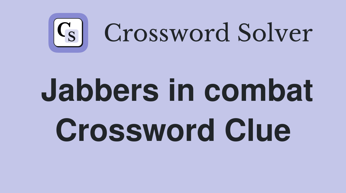 Jabbers in combat Crossword Clue