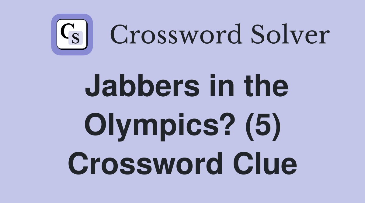 Jabbers in the Olympics? (5) Crossword Clue