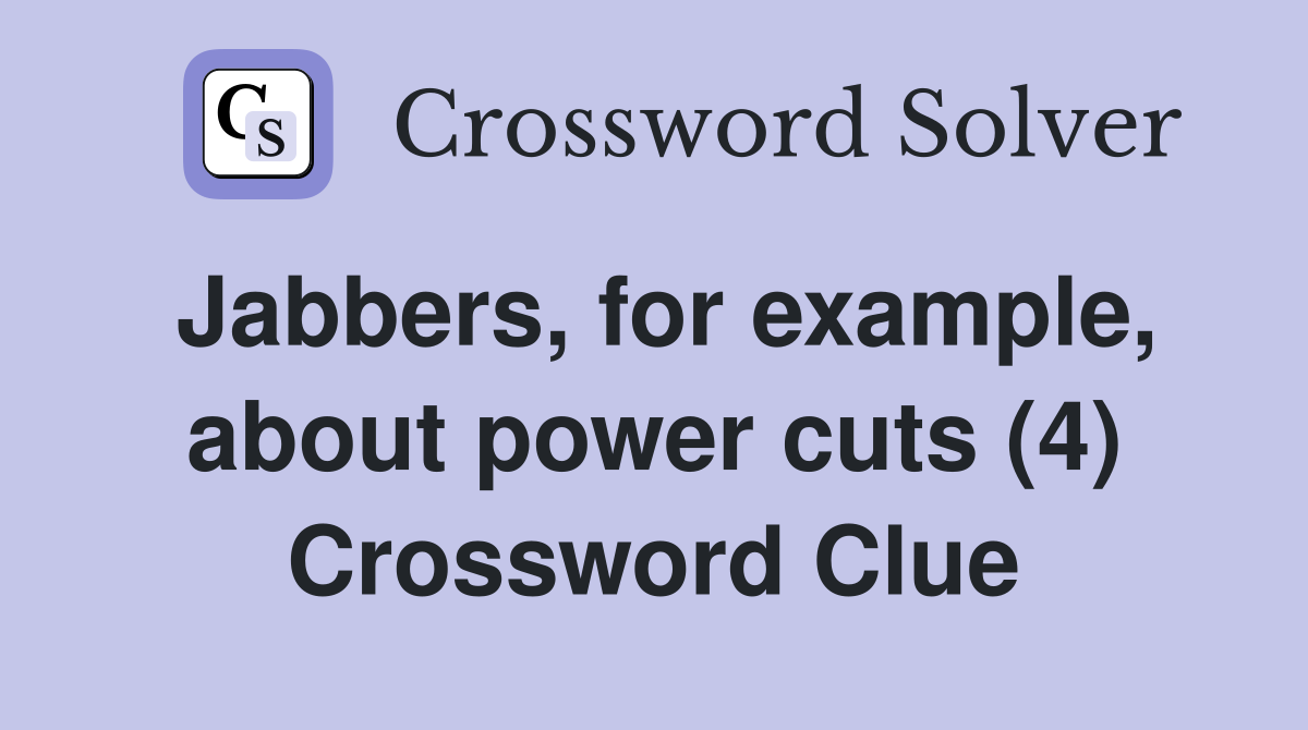 Jabbers, for example, about power cuts (4) Crossword Clue