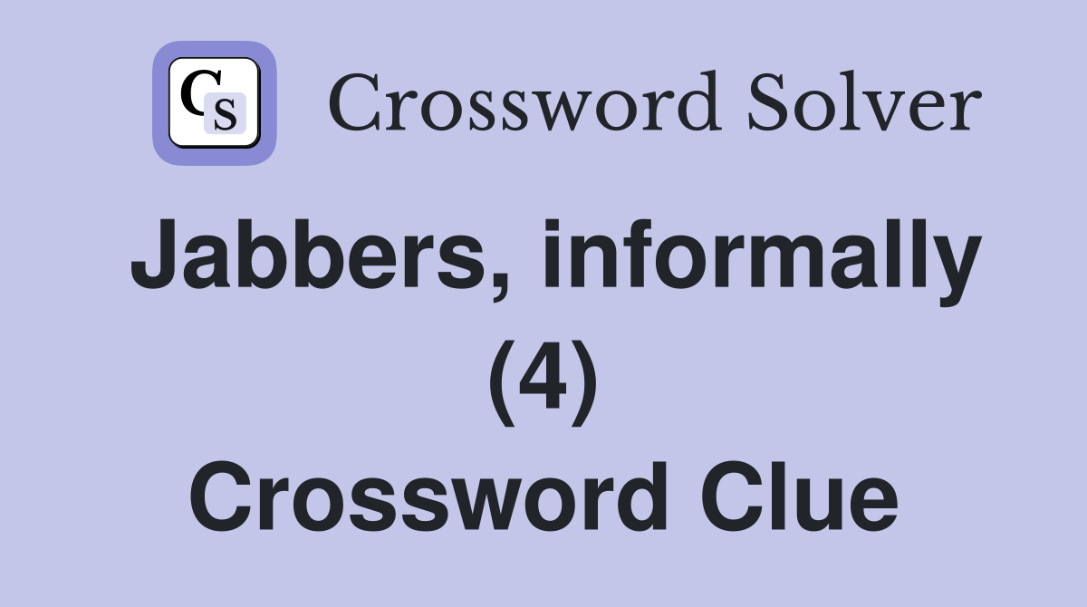 Jabbers, informally (4) Crossword Clue