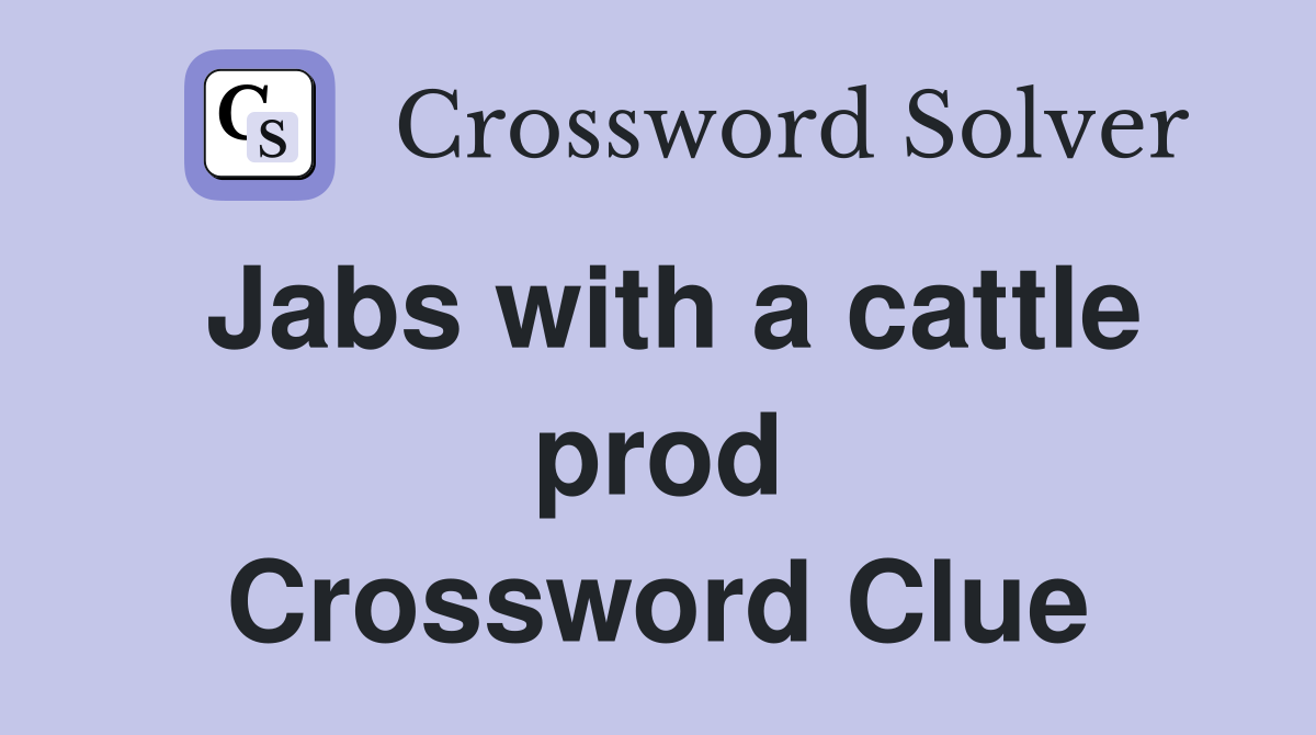 Jabs with a cattle prod Crossword Clue