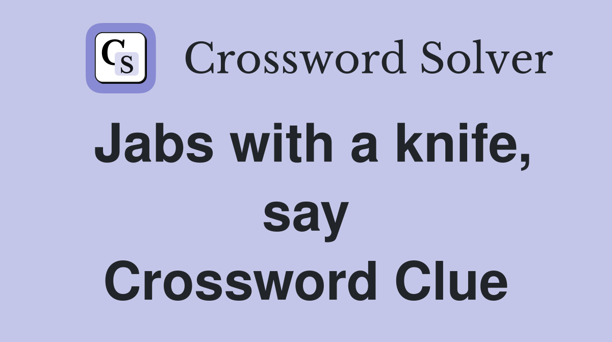 Jabs with a knife, say Crossword Clue