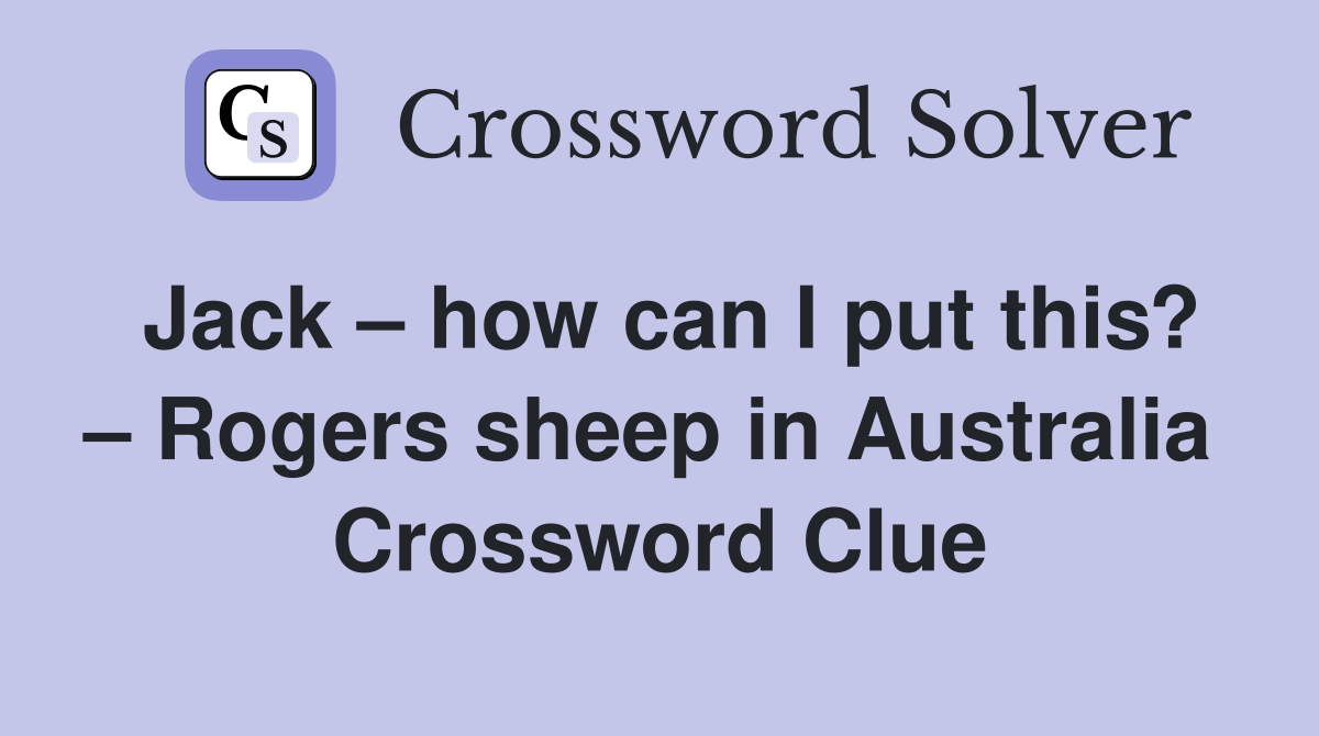 Jack – how can I put this? – Rogers sheep in Australia  Crossword Clue
