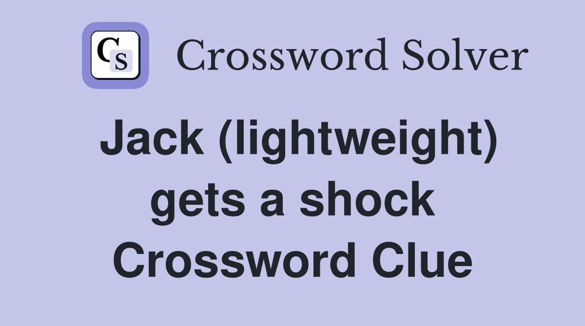 Jack (lightweight) gets a shock Crossword Clue