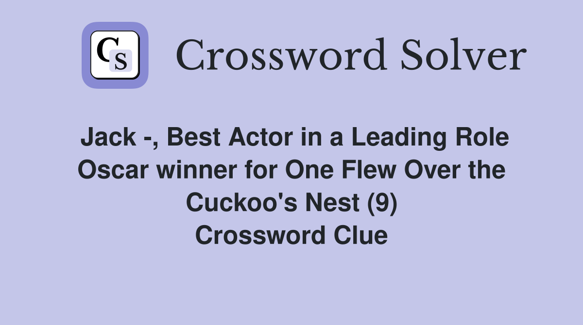 Jack -, Best Actor in a Leading Role Oscar winner for One Flew Over the Cuckoo's Nest (9) Crossword Clue