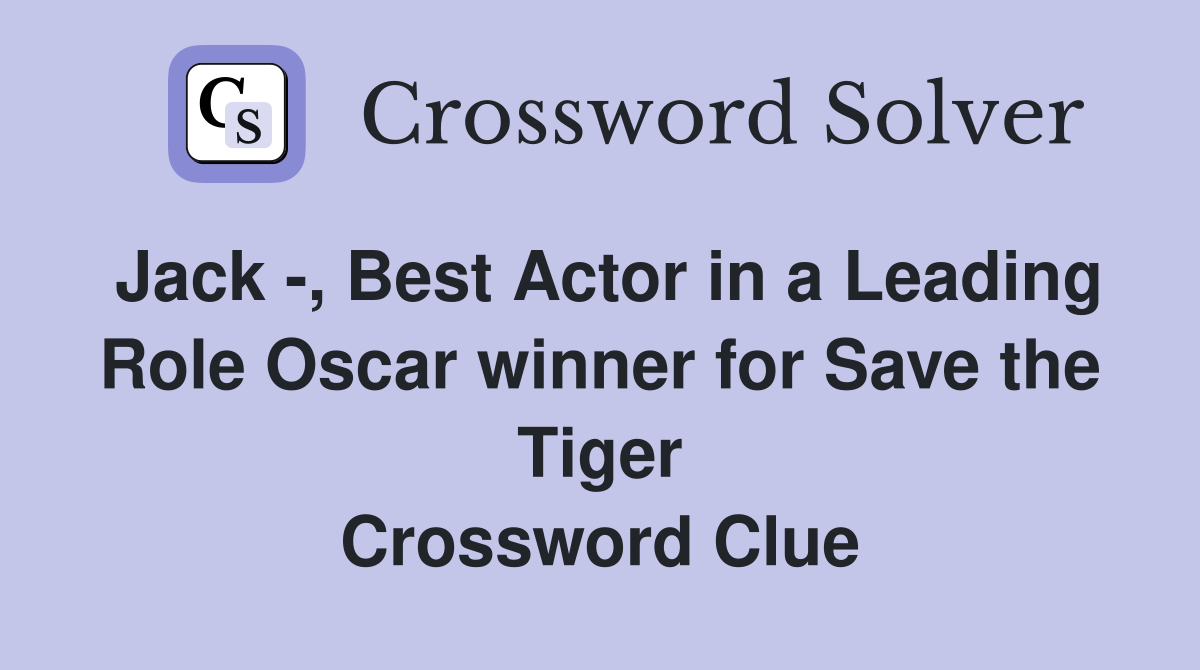Jack -, Best Actor in a Leading Role Oscar winner for Save the Tiger Crossword Clue