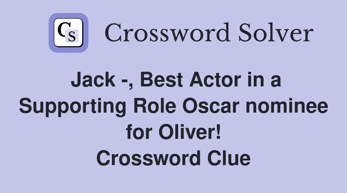 Jack -, Best Actor in a Supporting Role Oscar nominee for Oliver! Crossword Clue