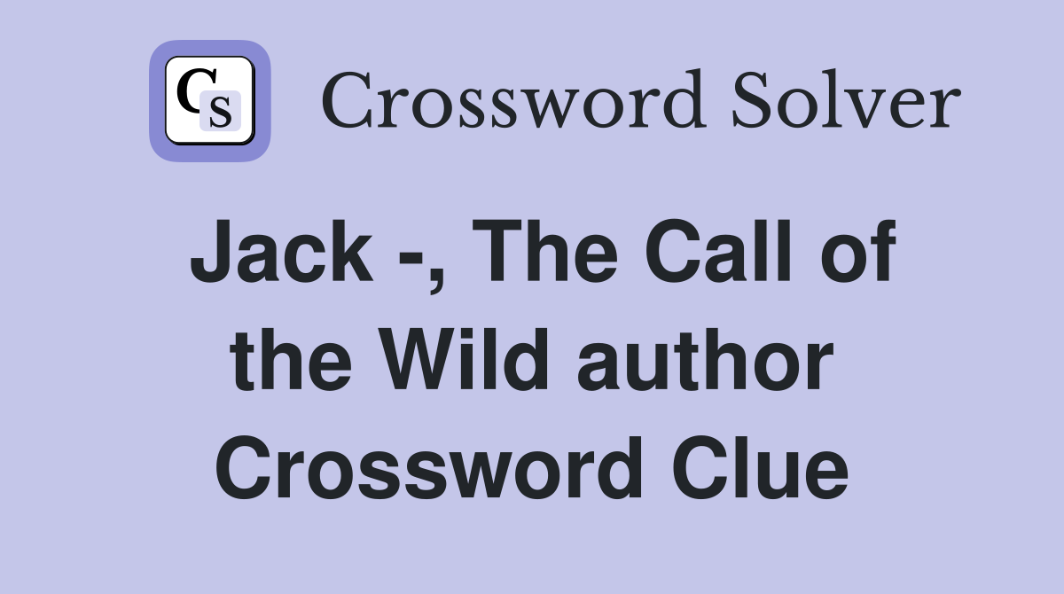 Jack -, The Call of the Wild author Crossword Clue