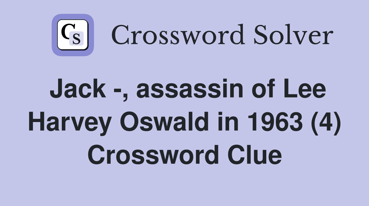 Jack -, assassin of Lee Harvey Oswald in 1963 (4) Crossword Clue