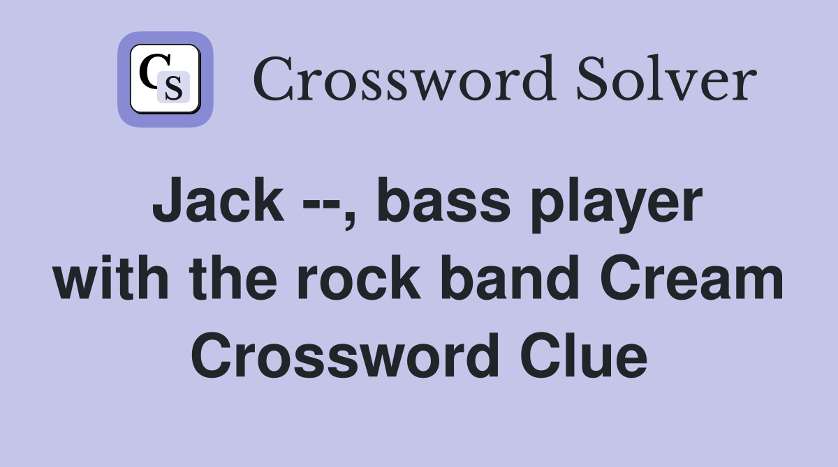 Jack --, bass player with the rock band Cream Crossword Clue