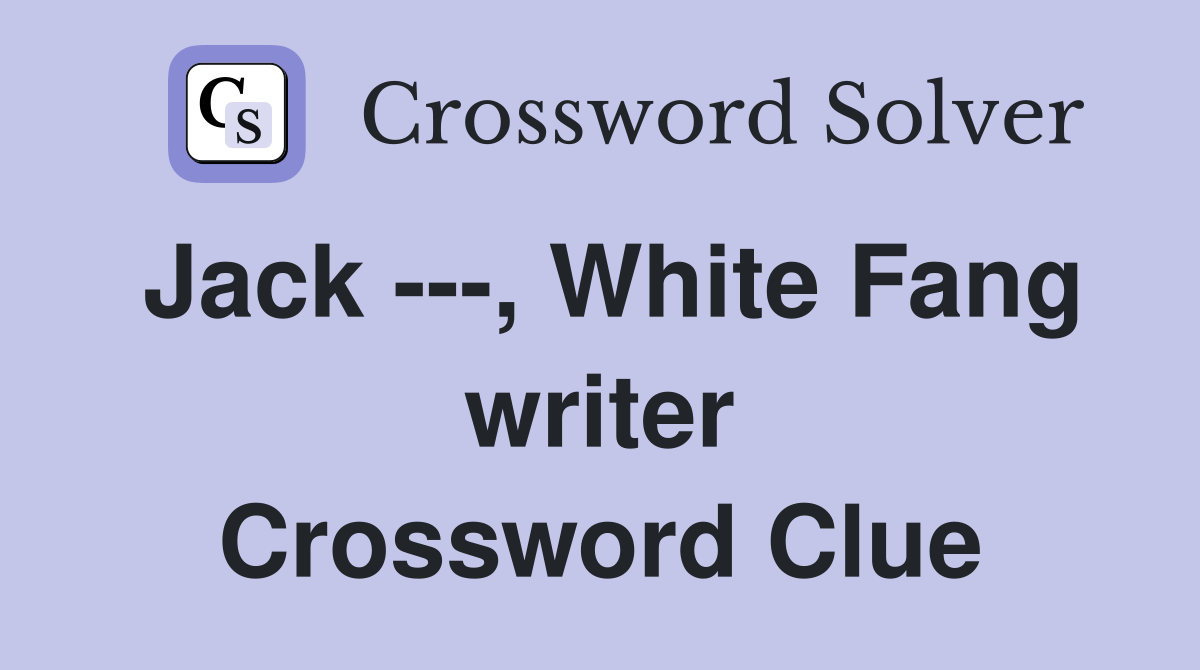 Jack ---, White Fang writer Crossword Clue