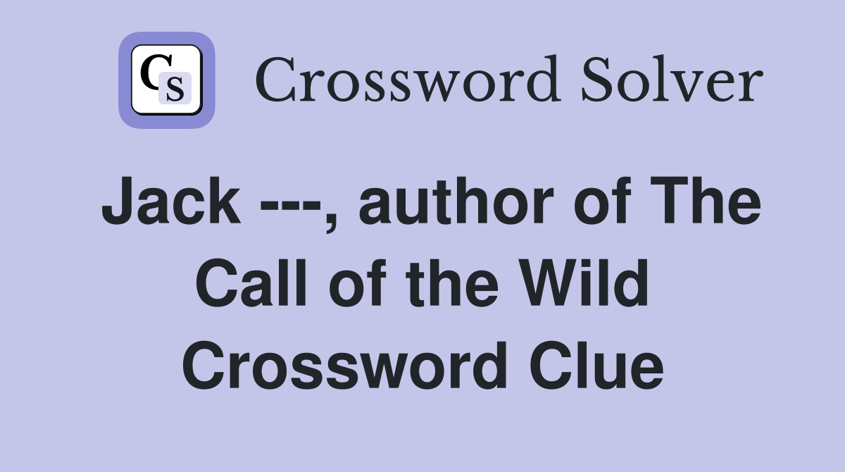 Jack ---, author of The Call of the Wild Crossword Clue