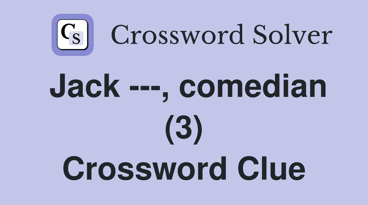 Jack ---, comedian (3) Crossword Clue