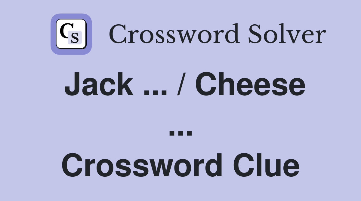 Jack ... / Cheese ... Crossword Clue