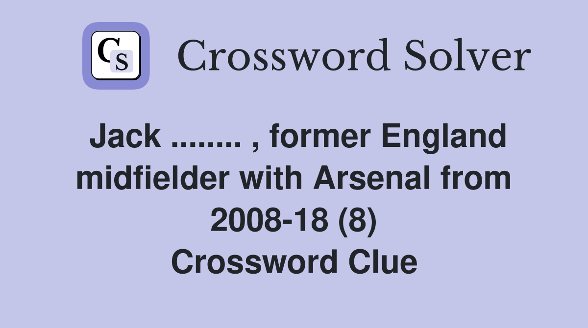 Jack ........ , former England midfielder with Arsenal from 2008-18 (8) Crossword Clue